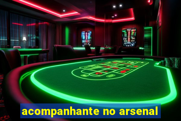 acompanhante no arsenal